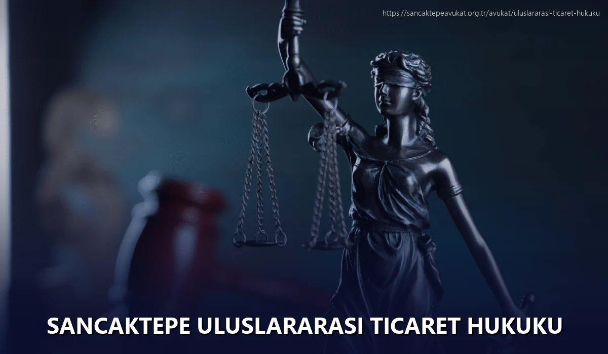 Sancaktepe Uluslararası Ticaret Hukuku