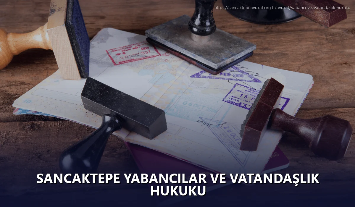 Sancaktepe Yabancılar ve Vatandaşlık Hukuku